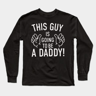 This Guy Is Going To Be A Daddy Long Sleeve T-Shirt